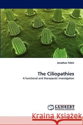 The Ciliopathies Jonathan Tobin 9783838341071 LAP Lambert Academic Publishing
