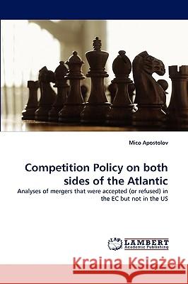 Competition Policy on both sides of the Atlantic Mico Apostolov 9783838341095 LAP Lambert Academic Publishing