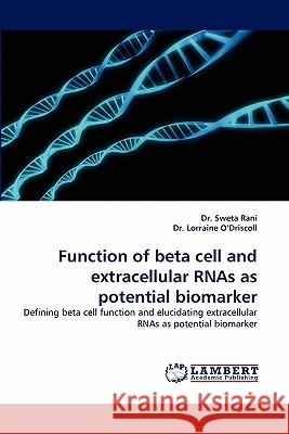 Function of Beta Cell and Extracellular Rnas as Potential Biomarker Dr Sweta Rani, Prof Martin Clynes, Dr Lorraine O'Driscoll 9783838341446 LAP Lambert Academic Publishing