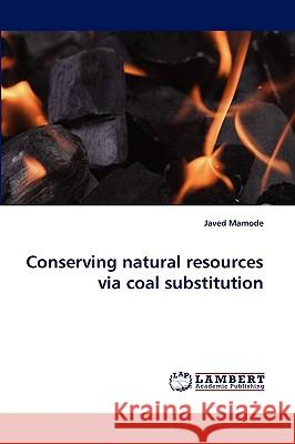 Conserving Natural Resources Via Coal Substitution Javed Mamode 9783838341514