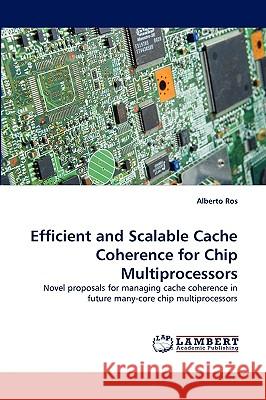 Efficient and Scalable Cache Coherence for Chip Multiprocessors Alberto Ros 9783838341521 LAP Lambert Academic Publishing