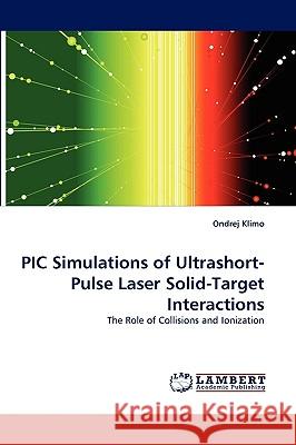 PIC Simulations of Ultrashort-Pulse Laser Solid-Target Interactions Ondrej Klimo 9783838342047 LAP Lambert Academic Publishing