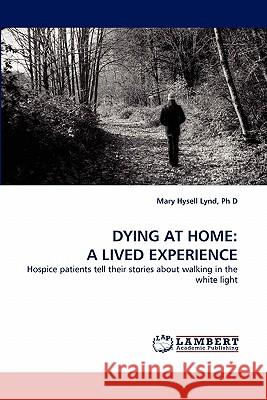 Dying at Home: A Lived Experience Ph D Mary Hysell Lynd 9783838342061 LAP Lambert Academic Publishing