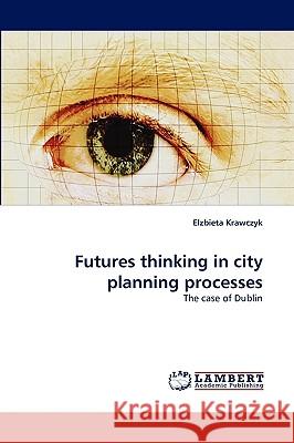 Futures Thinking in City Planning Processes Elzbieta Krawczyk 9783838342153 LAP Lambert Academic Publishing