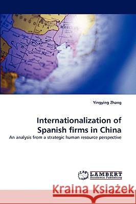 Internationalization of Spanish Firms in China Yingying Zhang 9783838342436 LAP Lambert Academic Publishing