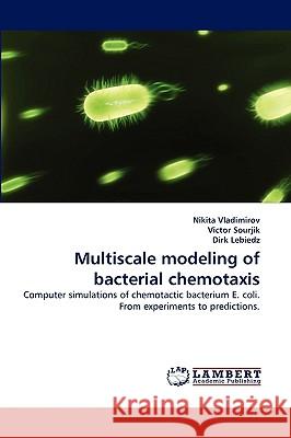 Multiscale Modeling of Bacterial Chemotaxis Nikita Vladimirov, Victor Sourjik, Dirk Lebiedz 9783838342467