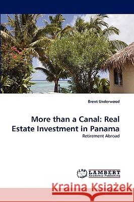 More Than a Canal: Real Estate Investment in Panama Brent Underwood 9783838342573 LAP Lambert Academic Publishing