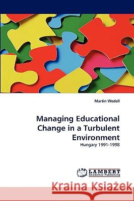 Managing Educational Change in a Turbulent Environment Martin Wedell 9783838342610 LAP Lambert Academic Publishing