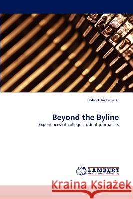 Beyond the Byline Robert Gutsche, Jr 9783838342764 LAP Lambert Academic Publishing