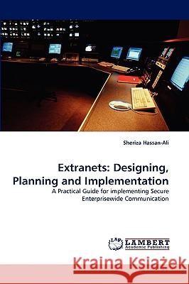 Extranets: Designing, Planning and Implementation Sheriza Hassan-Ali 9783838343242 LAP Lambert Academic Publishing