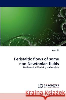 Peristaltic flows of some non-Newtonian fluids Nasir Ali 9783838343273 LAP Lambert Academic Publishing