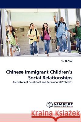 Chinese Immigrant Children's Social Relationships Ye Ri Choi 9783838343419 LAP Lambert Academic Publishing