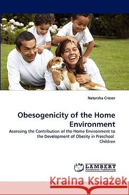 Obesogenicity of the Home Environment Natarsha Croser 9783838343556 LAP Lambert Academic Publishing
