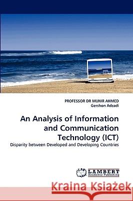 An Analysis of Information and Communication Technology (Ict) Gershon Adzadi, Professor Munir Ahmed 9783838343563 LAP Lambert Academic Publishing