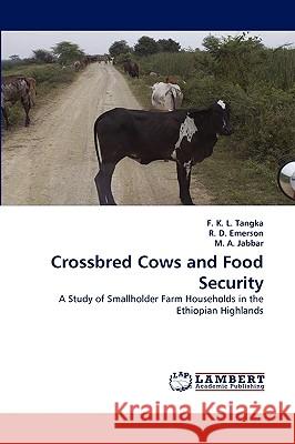 Crossbred Cows and Food Security F K L Tangka, R D Emerson, M A Jabbar 9783838343747 LAP Lambert Academic Publishing