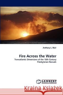 Fire Across the Water Anthony L Blair 9783838343808