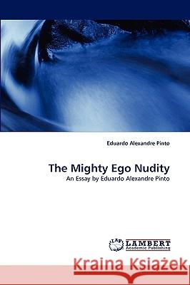 The Mighty Ego Nudity Eduardo Alexandre Pinto 9783838343877 LAP Lambert Academic Publishing