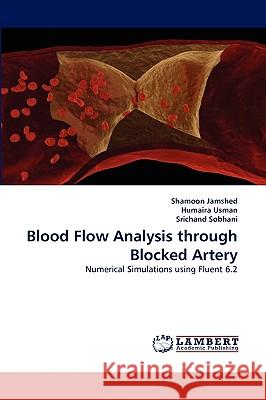 Blood Flow Analysis through Blocked Artery Shamoon Jamshed, Humaira Usman, Srichand Sobhani 9783838343969 LAP Lambert Academic Publishing