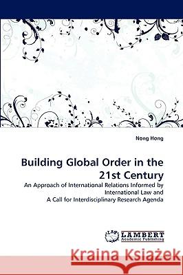 Building Global Order in the 21st Century Nong Hong (National Institute for the South China Sea Studies, China) 9783838344089