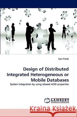 Design of Distributed Integrated Heterogeneous or Mobile Databases Lars Frank 9783838344263