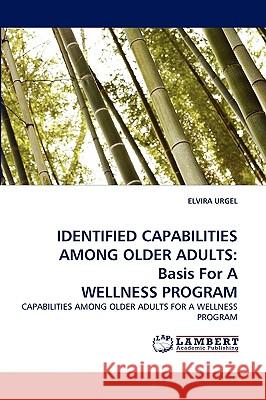 Identified Capabilities Among Older Adults: Basis for a Wellness Program Elvira Urgel 9783838344324