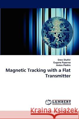Magnetic Tracking with a Flat Transmitter Oren Shafrir, Eugene Paperno, Anton Plotkin 9783838344362
