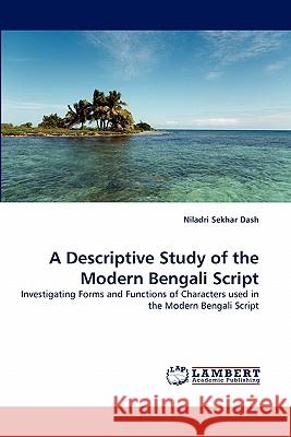 A Descriptive Study of the Modern Bengali Script Niladri Sekhar Dash (Indian Statistical Institute, New Delhi) 9783838344485 LAP Lambert Academic Publishing