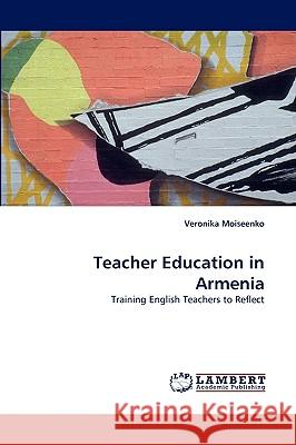 Teacher Education in Armenia Veronika Moiseenko 9783838344577