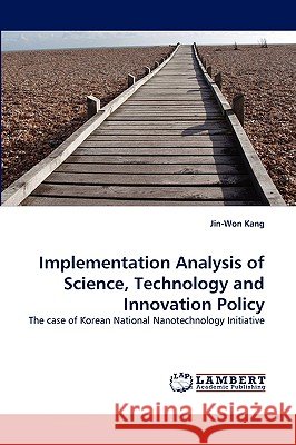 Implementation Analysis of Science, Technology and Innovation Policy Jin-Won Kang 9783838344584