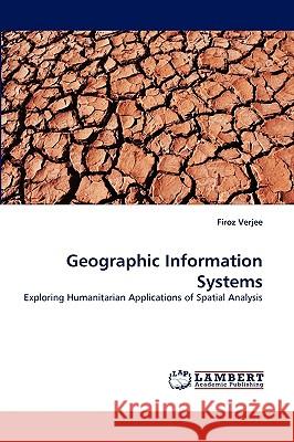 Geographic Information Systems Firoz Verjee 9783838344829 LAP Lambert Academic Publishing