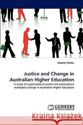 Justice and Change in Australian Higher Education Stephen Weller 9783838344928