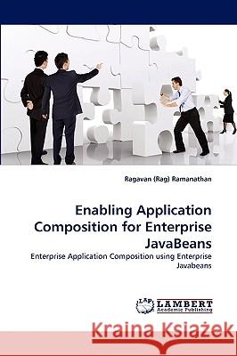 Enabling Application Composition for Enterprise JavaBeans Ragavan (Rag) Ramanathan 9783838344966