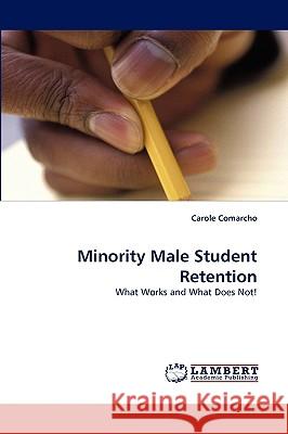 Minority Male Student Retention Carole Comarcho 9783838344973