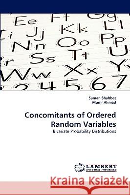 Concomitants of Ordered Random Variables Saman Shahbaz, Munir Ahmad 9783838345185 LAP Lambert Academic Publishing