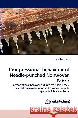 Compressional behaviour of Needle-punched Nonwoven Fabric Surajit SenGupta 9783838345222 LAP Lambert Academic Publishing