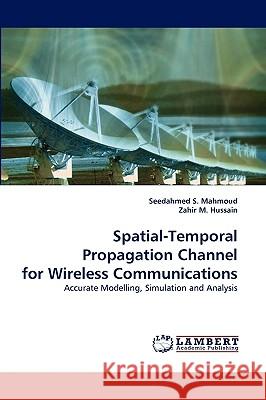 Spatial-Temporal Propagation Channel for Wireless Communications Seedahmed S Mahmoud, Zahir M Hussain 9783838345307