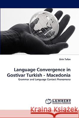 Language Convergence in Gostivar Turkish - Macedonia Sirin Tufan 9783838345413 LAP Lambert Academic Publishing