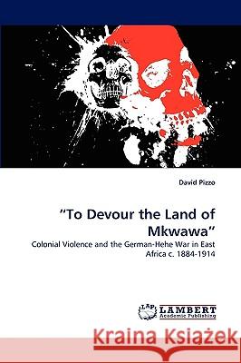 To Devour the Land of Mkwawa David Pizzo 9783838345420