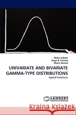 Univariate and Bivariate Gamma-Type Distributions Abdus Saboor, Serge B Provost, Munir Ahmad 9783838345536