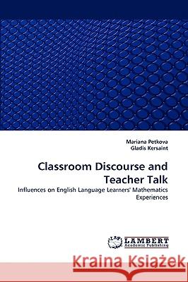 Classroom Discourse and Teacher Talk Mariana Petkova (University of South Florida, USA), Gladis Kersaint (University of South Florida) 9783838345802 LAP Lambert Academic Publishing