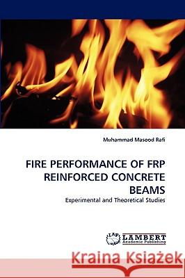 Fire Performance of Frp Reinforced Concrete Beams Muhammad Masood Rafi 9783838345871 LAP Lambert Academic Publishing