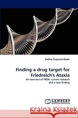 Finding a drug target for Friedreich's Ataxia Nadine Chapman-Rothe 9783838345949 LAP Lambert Academic Publishing