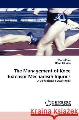 The Management of Knee Extensor Mechanism Injuries Wasim Khan, Editor David Johnson (Johnson's Russia List) 9783838345963 LAP Lambert Academic Publishing