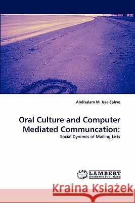 Oral Culture and Computer Mediated Communcation Abdisalam M Issa-Salwe 9783838346007 LAP Lambert Academic Publishing