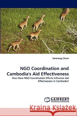 NGO Coordination and Cambodia's Aid Effectiveness Samnang Chum 9783838346045 LAP Lambert Academic Publishing