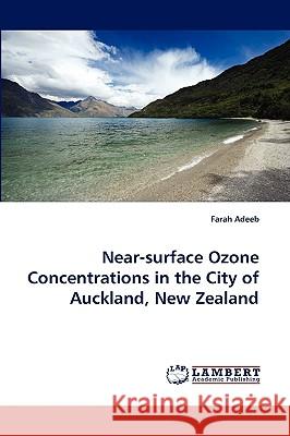 Near-surface Ozone Concentrations in the City of Auckland, New Zealand Farah Adeeb 9783838346083