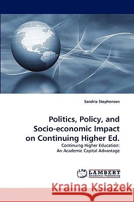 Politics, Policy, and Socio-economic Impact on Continuing Higher Ed. Sandria Stephenson 9783838346335 LAP Lambert Academic Publishing