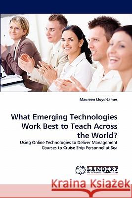 What Emerging Technologies Work Best to Teach Across the World? Maureen Lloyd-James 9783838346373 LAP Lambert Academic Publishing