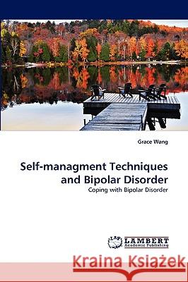 Self-managment Techniques and Bipolar Disorder Grace Wang 9783838346571 LAP Lambert Academic Publishing