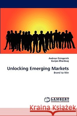 Unlocking Emerging Markets Andreas Eisingerich, Gunjan Bhardwaj 9783838346748